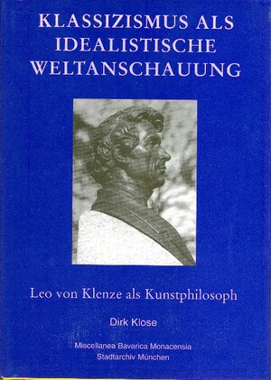 Klassizismus als idealistische Weltanschauung: Leo von Klenze als Kulturphilosoph