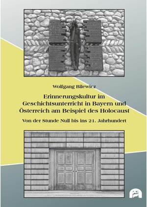Buchcover Erinnerungskultur im Geschichtsunterricht in Bayern und Österreich am Beispiel des Holocaust / Pädagogik Bd.35 | Wolfgang Bilewicz | EAN 9783831676439 | ISBN 3-8316-7643-7 | ISBN 978-3-8316-7643-9