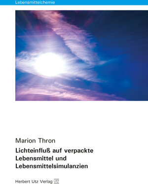Buchcover Lichteinfluß auf verpackte Lebensmittel und Lebensmittelsimulanzien | Marion Thron | EAN 9783831682454 | ISBN 3-8316-8245-3 | ISBN 978-3-8316-8245-4
