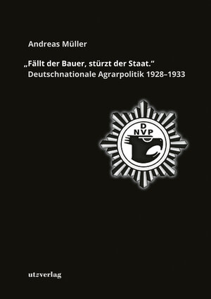 Buchcover »Fällt der Bauer, stürzt der Staat.« Deutschnationale Agrarpolitik 1928–1933 | Andreas Müller | EAN 9783831683246 | ISBN 3-8316-8324-7 | ISBN 978-3-8316-8324-6