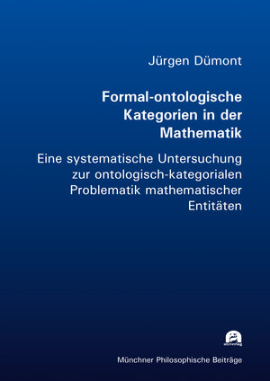 Buchcover Formal-ontologische Kategorien in der Mathematik | Jürgen Dümont | EAN 9783831683260 | ISBN 3-8316-8326-3 | ISBN 978-3-8316-8326-0