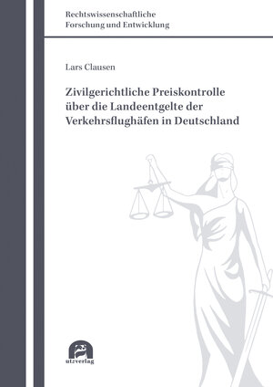 Buchcover Zivilgerichtliche Preiskontrolle über die Landeentgelte der Verkehrsflughäfen in Deutschland | Lars Clausen | EAN 9783831684397 | ISBN 3-8316-8439-1 | ISBN 978-3-8316-8439-7