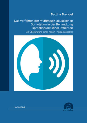 Buchcover Das Verfahren der rhythmisch-akustischen Stimulation in der Behandlung sprechapraktischer Patienten | Bettina Brendel | EAN 9783831684502 | ISBN 3-8316-8450-2 | ISBN 978-3-8316-8450-2