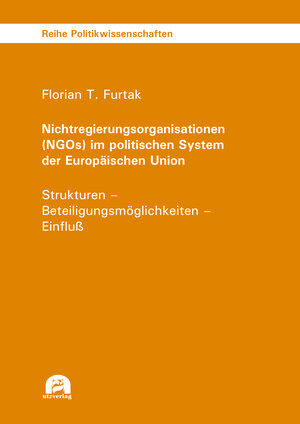 Buchcover Nichtregierungsorganisationen (NGOs) im politischen System der Europäischen Union | Florian T. Furtak | EAN 9783831685295 | ISBN 3-8316-8529-0 | ISBN 978-3-8316-8529-5