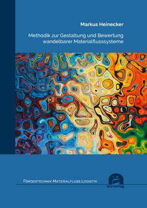 Buchcover Methodik zur Gestaltung und Bewertung wandelbarer Materialflusssysteme | Markus Heinecker | EAN 9783831685776 | ISBN 3-8316-8577-0 | ISBN 978-3-8316-8577-6