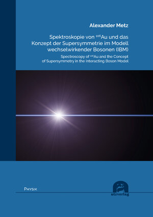 Buchcover Spektroskopie von 106Au und das Konzept der Supersymmetrie im Modell wechselwirkender Bosonen (IBM) | Alexander Metz | EAN 9783831686674 | ISBN 3-8316-8667-X | ISBN 978-3-8316-8667-4