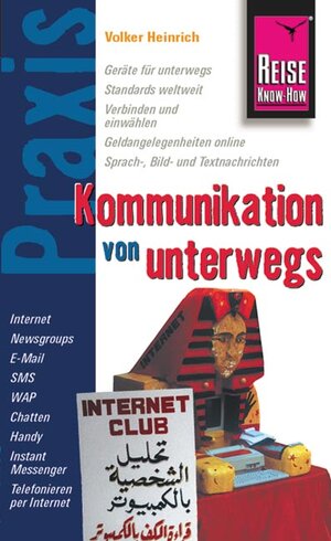 Reise Know-How Praxis: Kommunikation von unterwegs: mit Handy, PDA, Notebook, Webpad, WAP, E-mail, Internet, Satellitentelefon ... unterwegs