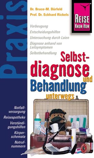 Reise Know-How Praxis: Selbstdiagnose und Behandlung unterwegs: Leitfaden zur richtigen Diagnose und Behandlung auf Reisen: Notfallversorgung, ... Körperschemata, Notrufnummern