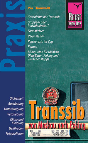 Reise Know-How Praxis: Transsib - von Moskau nach Peking: Ratgeber mit vielen praxisnahen Tipps und Informationen: Geschichte der Transsib. Gruppen- ... Moskau, Ulan Bator, Peking und Zwischenstops