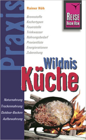 Reise Know-How Praxis:Wildnis-Küche: Ratgeber mit vielen praxisnahen Tipps und Informationen