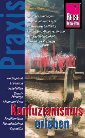 Reise Know-How Praxis: Konfuzianismus erleben: Religion und Kultur, chinesische Gesellschaft und Familie, Geschichte und Gegenwart: Geistige ... Autoritätsgläubigkeit, Formen des Protestes