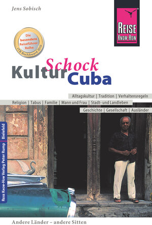 Reise Know-How KulturSchock Cuba: Alltagskultur, Tradition, Verhaltensregeln, Religion, Tabus, Mann und Frau, Stadt- und Landleben