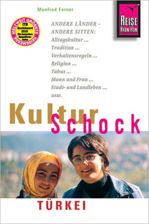 Reise Know-How KulturSchock Türkei: Andere Länder - andere Sitten: Alltagskultur, Tradition, Verhaltensregeln, Religion, Tabus, Mann und Frau, Stadt- und Landleben