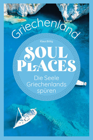 Buchcover Soul Places Griechenland – Die Seele Griechenlands spüren | Klaus Bötig | EAN 9783831736973 | ISBN 3-8317-3697-9 | ISBN 978-3-8317-3697-3
