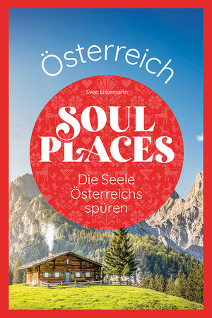 Buchcover Soul Places Österreich – Die Seele Österreichs spüren | Sven Eisermann | EAN 9783831738649 | ISBN 3-8317-3864-5 | ISBN 978-3-8317-3864-9
