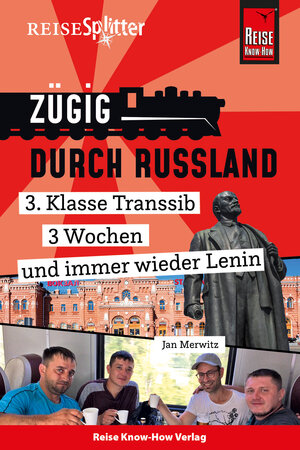 Buchcover Reise Know-How ReiseSplitter: Zügig durch Russland – 3. Klasse Transsib, 3 Wochen und immer wieder Lenin | Jan Merwitz | EAN 9783831752379 | ISBN 3-8317-5237-0 | ISBN 978-3-8317-5237-9