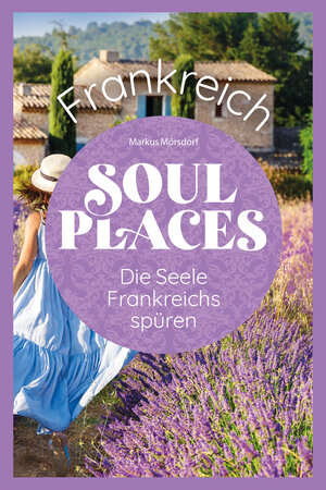 Buchcover Soul Places Frankreich - Die Seele Frankreichs spüren | Markus Mörsdorf | EAN 9783831752881 | ISBN 3-8317-5288-5 | ISBN 978-3-8317-5288-1
