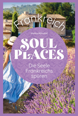 Buchcover Soul Places Frankreich - Die Seele Frankreichs spüren | Markus Mörsdorf | EAN 9783831752881 | ISBN 3-8317-5288-5 | ISBN 978-3-8317-5288-1