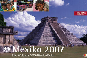 Mexiko 2007 - Die Welt der SOS-Kinderdörfer. Kalender.