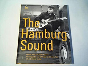 The Hamburg Sound. Beatles, Beat und Große Freiheit