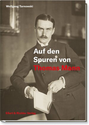 Buchcover Auf den Spuren von Thomas Mann | Wolfgang Tarnowski | EAN 9783831908820 | ISBN 3-8319-0882-6 | ISBN 978-3-8319-0882-0