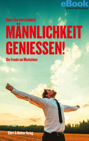 Buchcover Männlichkeit genießen! | Bjørn Thorsten Leimbach | EAN 9783831910199 | ISBN 3-8319-1019-7 | ISBN 978-3-8319-1019-9