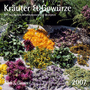 Kräuter & Gewürze 2007. Trends & Classics Kalender. Mit nützlichen Informationen und Rezepten