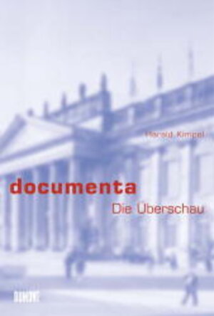 documenta. Die Überschau. Fünf Jahrzehnte Weltkunstaustellung in Stichwörtern