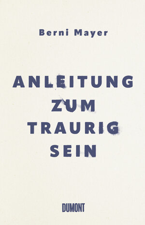 Buchcover Anleitung zum Traurigsein | Berni Mayer | EAN 9783832160852 | ISBN 3-8321-6085-X | ISBN 978-3-8321-6085-2