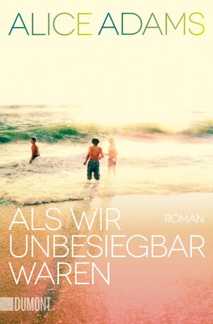 Buchcover Als wir unbesiegbar waren | Alice Adams | EAN 9783832164676 | ISBN 3-8321-6467-7 | ISBN 978-3-8321-6467-6