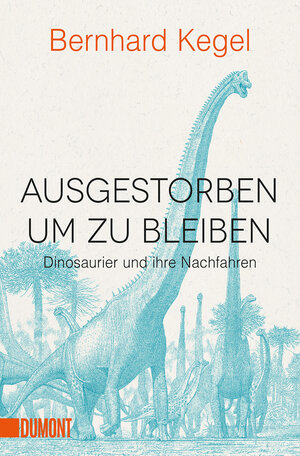 Buchcover Ausgestorben, um zu bleiben | Bernhard Kegel | EAN 9783832164959 | ISBN 3-8321-6495-2 | ISBN 978-3-8321-6495-9