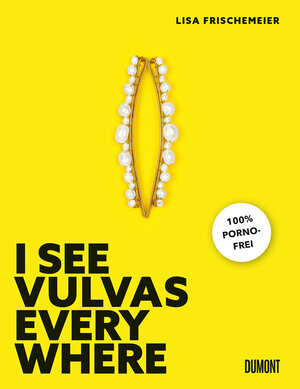 Buchcover I see Vulvas everywhere | Lisa Frischemeier | EAN 9783832169367 | ISBN 3-8321-6936-9 | ISBN 978-3-8321-6936-7