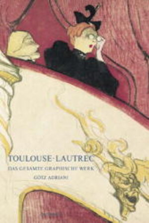 Toulouse-Lautrec. Das gesamte graphische Werk