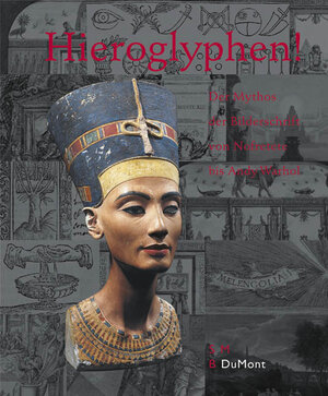 Hieroglyphen! . Der Mythos der Bilderschrift von Nofretete bis Andy Warhol