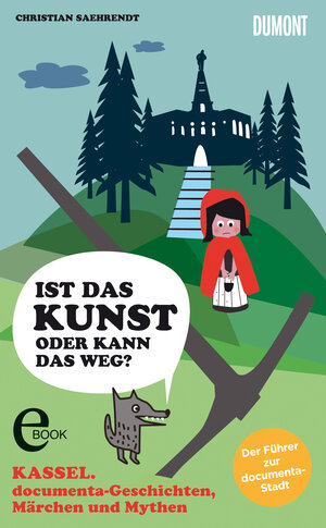 Buchcover Kassel. Ist das Kunst oder kann das weg? documenta-Geschichten, Märchen und Mythen | Christian Saehrendt | EAN 9783832186630 | ISBN 3-8321-8663-8 | ISBN 978-3-8321-8663-0