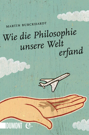 Buchcover Wie die Philosophie unsere Welt erfand | Martin Burckhardt | EAN 9783832188283 | ISBN 3-8321-8828-2 | ISBN 978-3-8321-8828-3