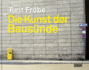 Buchcover Die Kunst der Bausünde | Turit Fröbe | EAN 9783832199869 | ISBN 3-8321-9986-1 | ISBN 978-3-8321-9986-9