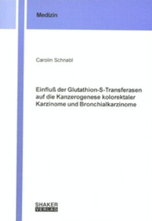 Einfluß der Glutathion-S-Transferasen auf die Kanzerogenese kolorektaler Karzinome und Bronchialkarzinome