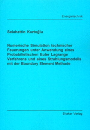 Numerische Simulation technischer Feuerungen unter Anwendung eines Probabilistischen Euler Lagrange Verfahrens und eines Strahlungsmodells mit der Boundary Element Methode