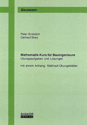 Mathematik-Kurs für Bauingenieure - Übungsaufgaben und Lösungen (mit einem Anhang: Mathcad-Übungsblätter)