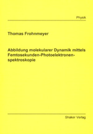 Buchcover Abbildung molekularer Dynamik mittels Femtosekunden-Photoelektronenspektroskopie | Thomas Frohnmeyer | EAN 9783832206574 | ISBN 3-8322-0657-4 | ISBN 978-3-8322-0657-4