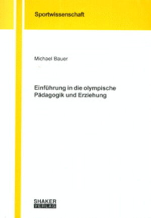 Buchcover Einführung in die olympische Pädagogik und Erziehung | Michael Bauer | EAN 9783832206581 | ISBN 3-8322-0658-2 | ISBN 978-3-8322-0658-1