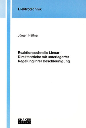 Reaktionsschnelle Linear-Direktantriebe mit unterlagerter Regelung ihrer Beschleunigung