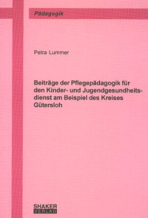 Buchcover Beiträge der Pflegepädagogik für den Kinder- und Jugendgesundheitsdienst am Beispiel des Kreises Gütersloh | Petra Lummer | EAN 9783832207243 | ISBN 3-8322-0724-4 | ISBN 978-3-8322-0724-3