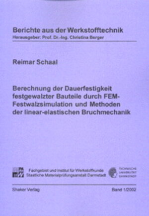 Berechnung der Dauerfestigkeit festgewalzter Bauteile durch FEM-Festwalzsimulation und Methoden der linear-elastischen Bruchmechanik