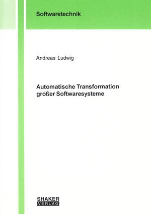 Buchcover Automatische Transformation großer Softwaresysteme | Andreas Ludwig | EAN 9783832211066 | ISBN 3-8322-1106-3 | ISBN 978-3-8322-1106-6