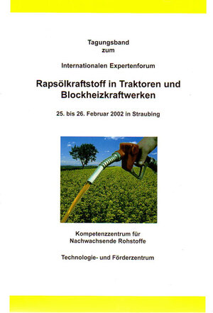 Rapsölkraftstoff in Traktoren und Blockheizkraftwerken: Tagungsband zum Internationalen Expertenforum, 25. bis 26. Februar 2002 in Straubing