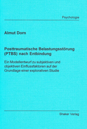 Buchcover Posttraumatische Belastungsstörung (PTBS) nach Entbindung | Almut Dorn | EAN 9783832218171 | ISBN 3-8322-1817-3 | ISBN 978-3-8322-1817-1