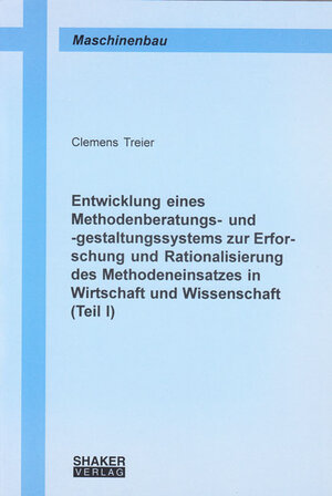 Entwicklung eines Methodenberatungs- und -gestaltungssystems zur Erforschung und Rationalisierung des Methodeneinsatzes in Wirtschaft und Wissenschaft: Teil I