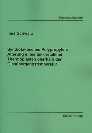 Syndiotaktisches Polypropylen: Alterung eines teilkristallinen Thermoplasten oberhalb der Glasübergangstemperatur